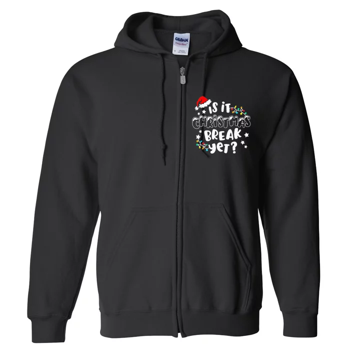 Is it Christmas Break Yet Christmas Gifts For Teacher Full Zip Hoodie