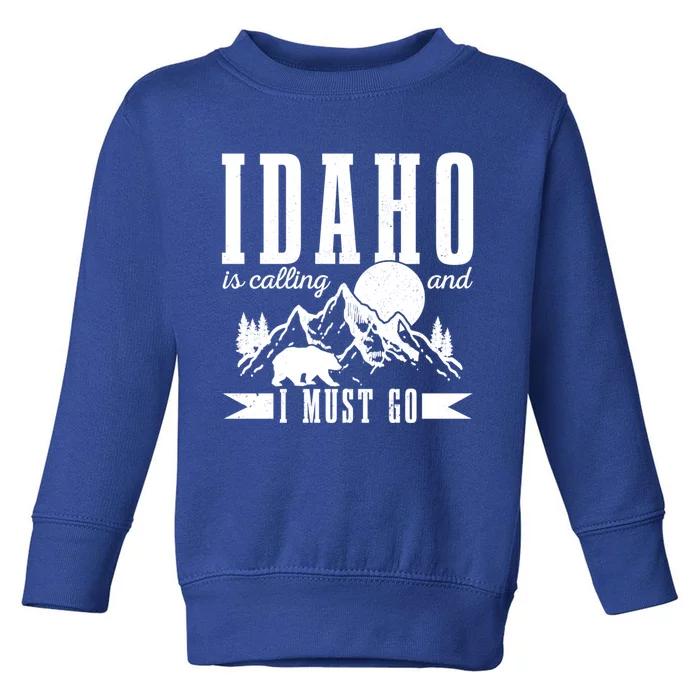 Idaho Is Calling And I Must Go Bear Mountains Vintage Gift Funny Gift Toddler Sweatshirt