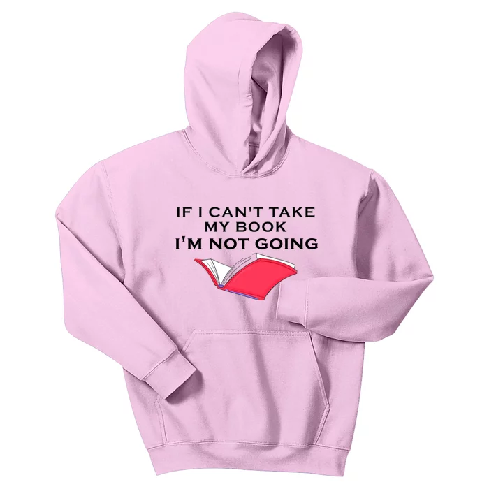 If I CanT Take My Book IM Not Going Kids Hoodie