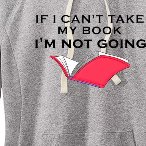 If I CanT Take My Book IM Not Going Women's Fleece Hoodie