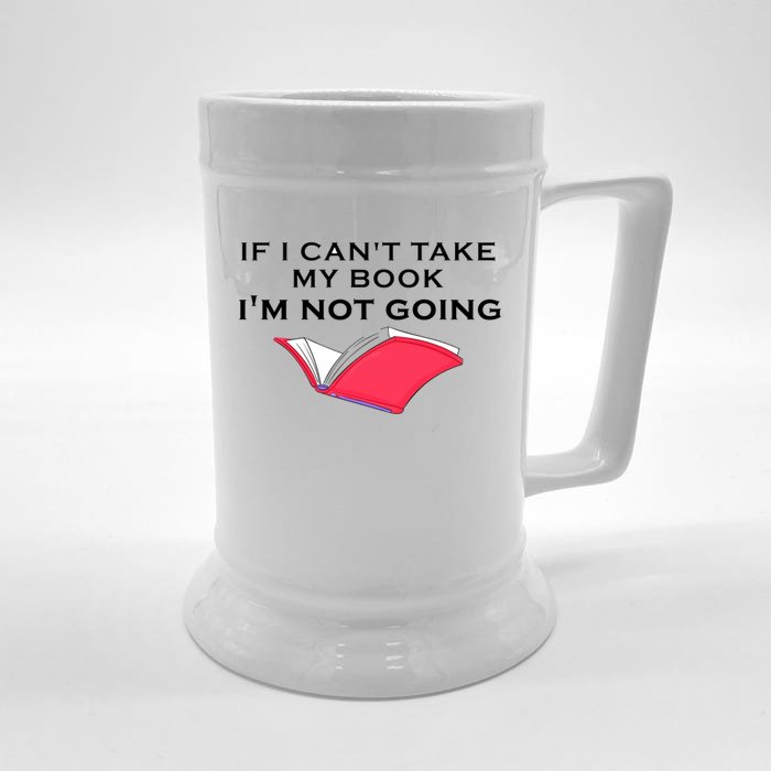 If I CanT Take My Book IM Not Going Front & Back Beer Stein