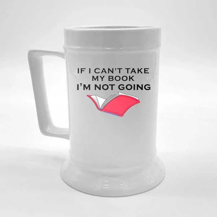 If I CanT Take My Book IM Not Going Front & Back Beer Stein