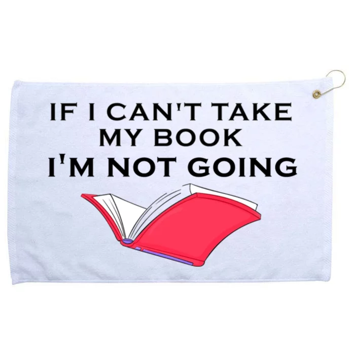 If I CanT Take My Book IM Not Going Grommeted Golf Towel