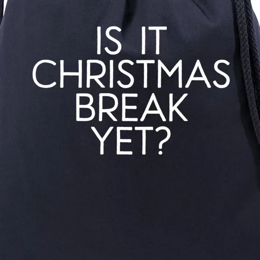 Is It Christmas Break Yet Teacher Winter Break Funny Xmas Cool Gift Drawstring Bag