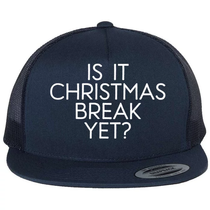 Is It Christmas Break Yet Teacher Winter Break Funny Xmas Cool Gift Flat Bill Trucker Hat