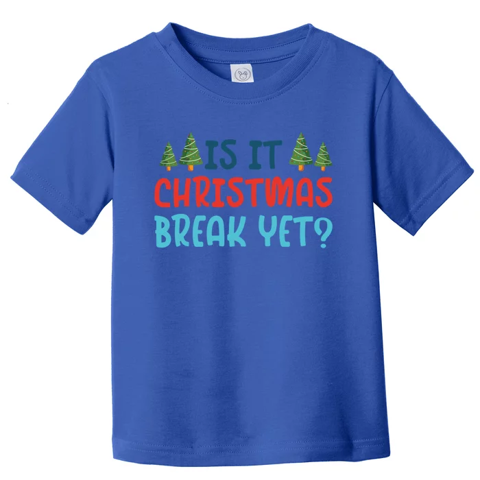 Is It Christmas Break Yet Xmas Holiday Winter Teacher Cool Gift Toddler T-Shirt