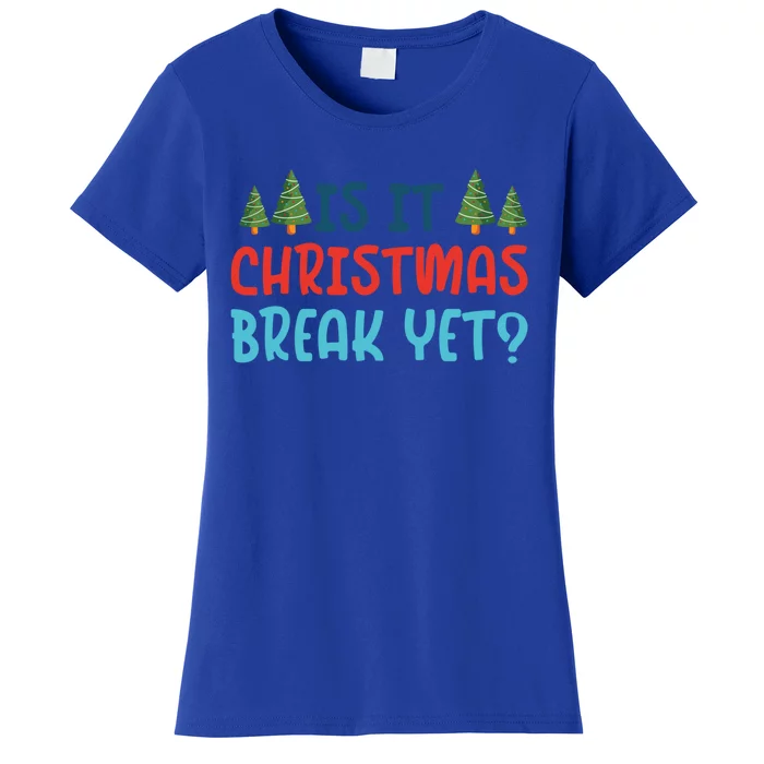 Is It Christmas Break Yet Xmas Holiday Winter Teacher Cool Gift Women's T-Shirt