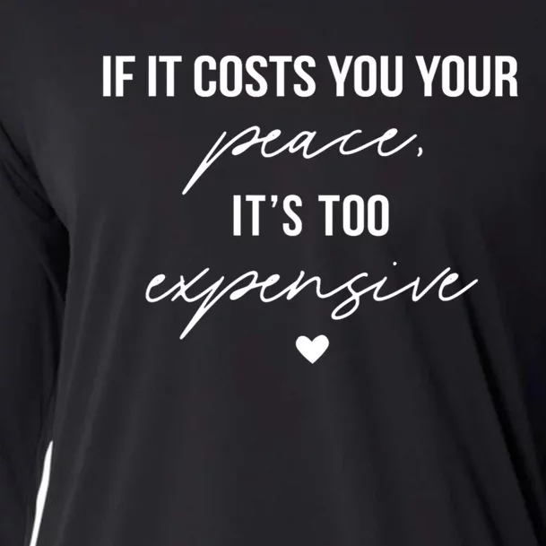 If It Costs You Your Peace ItS Too Expensive Cooling Performance Long Sleeve Crew