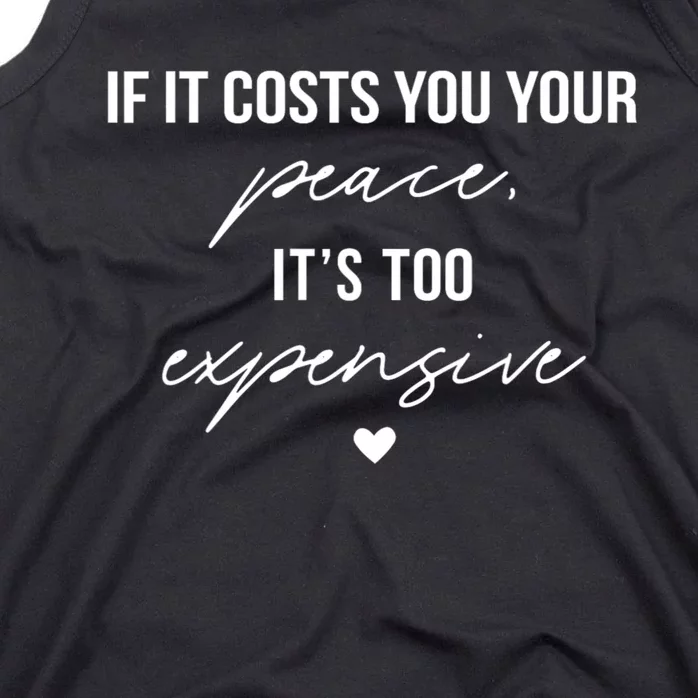 If It Costs You Your Peace ItS Too Expensive Tank Top