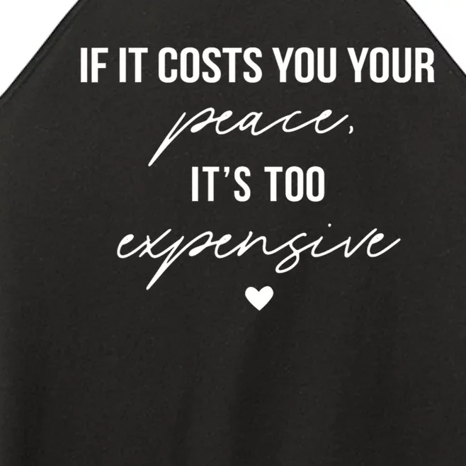 If It Costs You Your Peace ItS Too Expensive Women’s Perfect Tri Rocker Tank