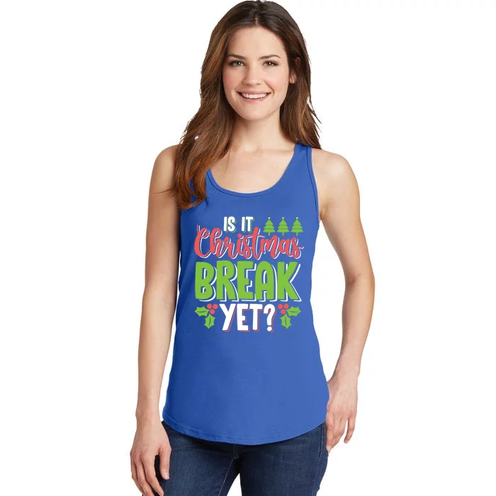 Is It Christmas Break Yet? Christmas Funny Gift For Teachers Cool Gift Ladies Essential Tank