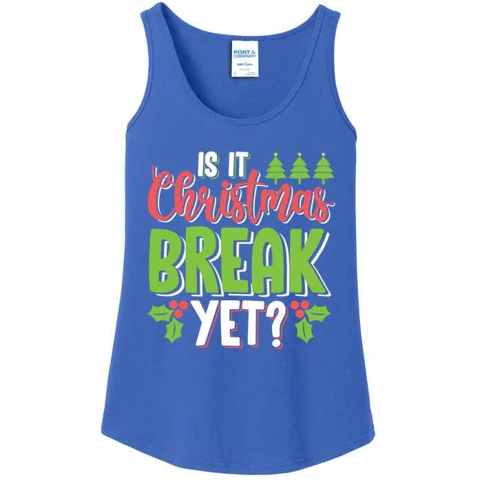 Is It Christmas Break Yet? Christmas Funny Gift For Teachers Cool Gift Ladies Essential Tank