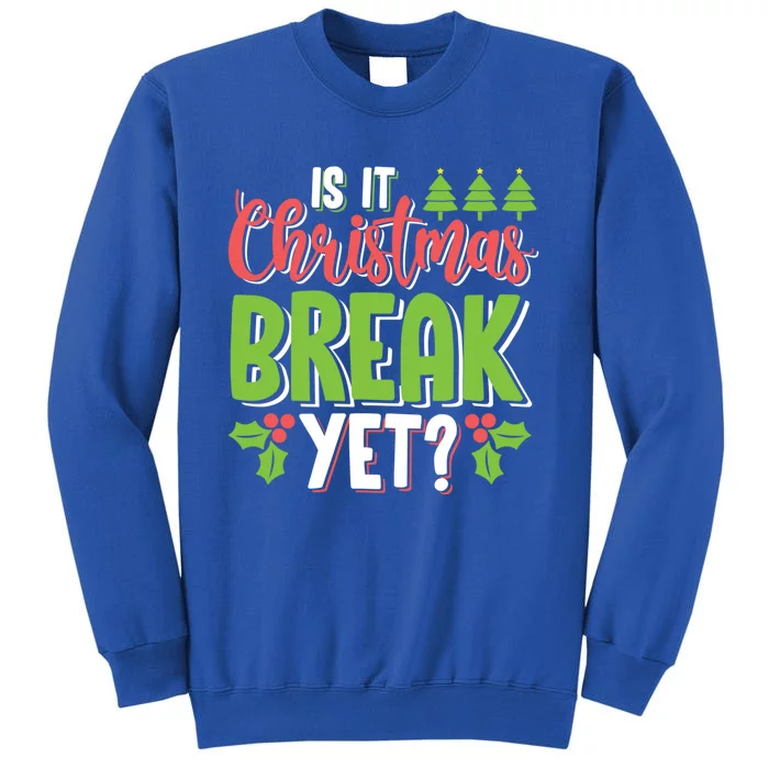 Is It Christmas Break Yet? Christmas Funny Gift For Teachers Cool Gift Tall Sweatshirt