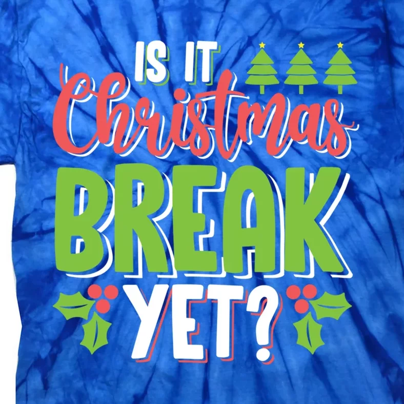 Is It Christmas Break Yet? Christmas Funny Gift For Teachers Cool Gift Tie-Dye T-Shirt