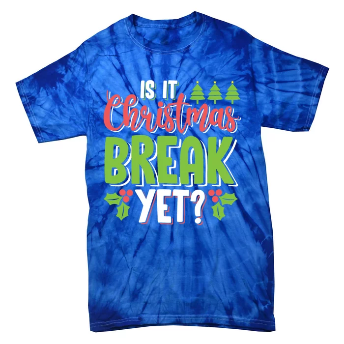 Is It Christmas Break Yet? Christmas Funny Gift For Teachers Cool Gift Tie-Dye T-Shirt