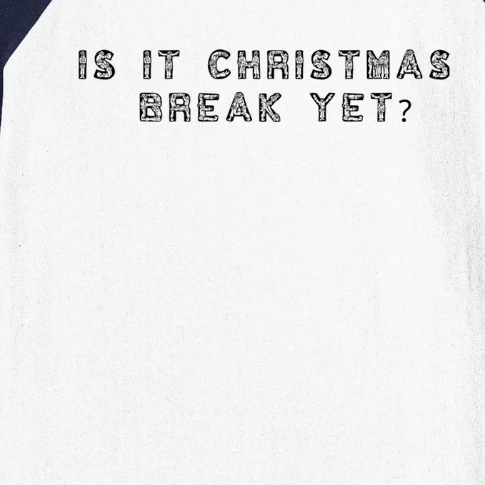 Is It Christmas Break Yet Funny Teacher Grade School Meaningful Gift Baseball Sleeve Shirt