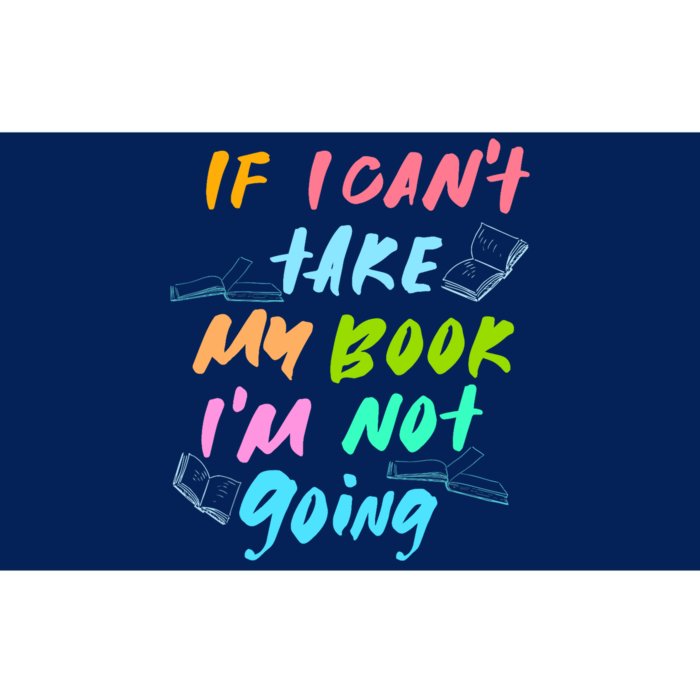 If I Cant Take My Book Im Not Going Book Lover Bumper Sticker