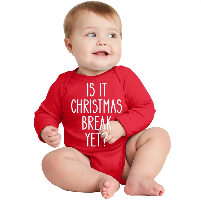 Is It Christmas Break Yet Funny Teacher Xmas Winter Saying Baby Long Sleeve Bodysuit