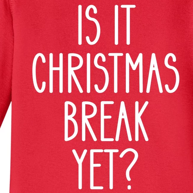 Is It Christmas Break Yet Funny Teacher Xmas Winter Saying Baby Long Sleeve Bodysuit