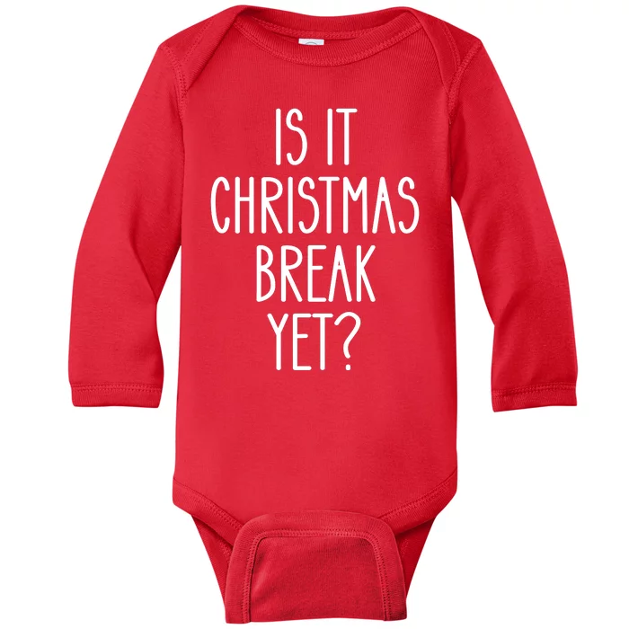 Is It Christmas Break Yet Funny Teacher Xmas Winter Saying Baby Long Sleeve Bodysuit