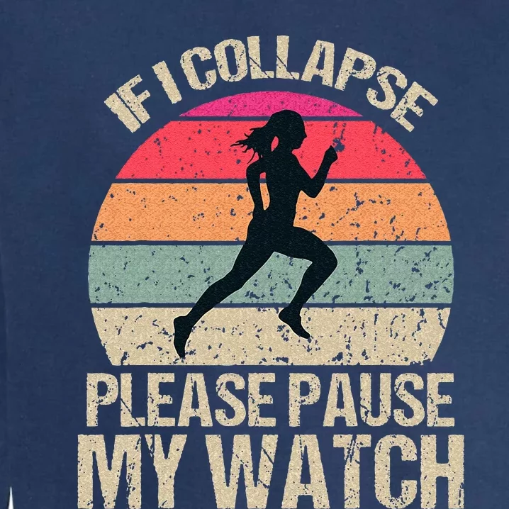 If I Collapse Please Pause My Watch Funny Running Quote Garment-Dyed Sweatshirt