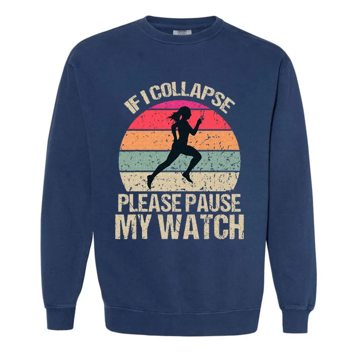 If I Collapse Please Pause My Watch Funny Running Quote Garment-Dyed Sweatshirt