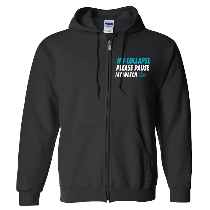 If I Collapse Please Pause My Watch Running Marathon Runner Full Zip Hoodie