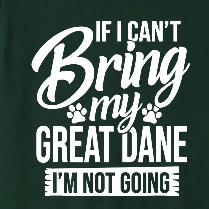 If I Cant Bring My Great Dane Great Dane Lover ChromaSoft Performance T-Shirt