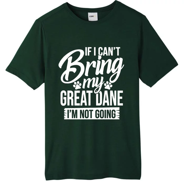 If I Cant Bring My Great Dane Great Dane Lover ChromaSoft Performance T-Shirt