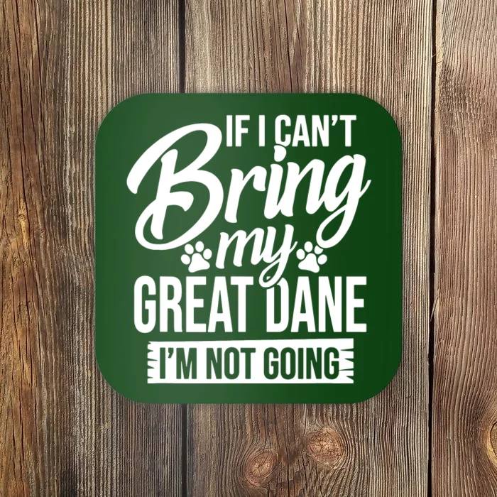 If I Cant Bring My Great Dane Great Dane Lover Coaster