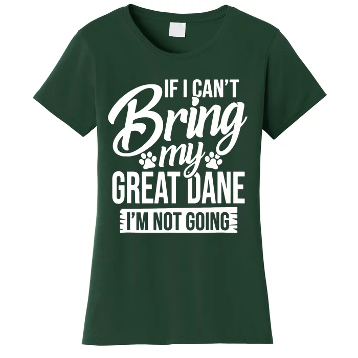 If I Cant Bring My Great Dane Great Dane Lover Women's T-Shirt