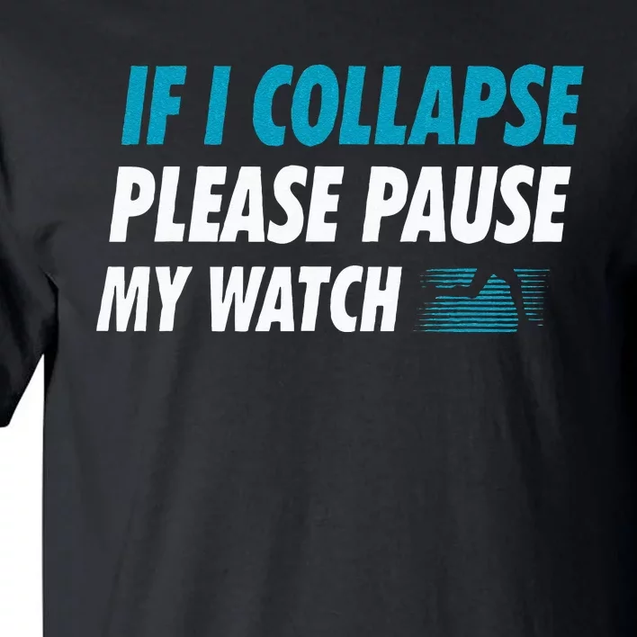 If I Collapse Please Pause My Watch Running Marathon Runner Tall T-Shirt