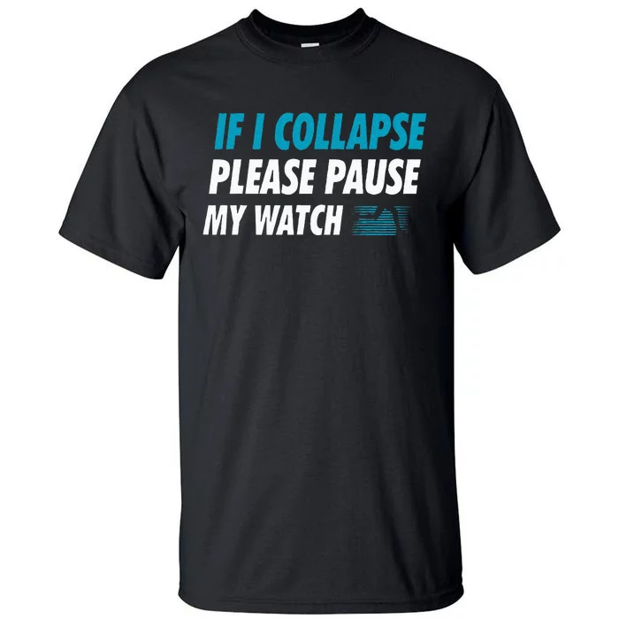 If I Collapse Please Pause My Watch Running Marathon Runner Tall T-Shirt