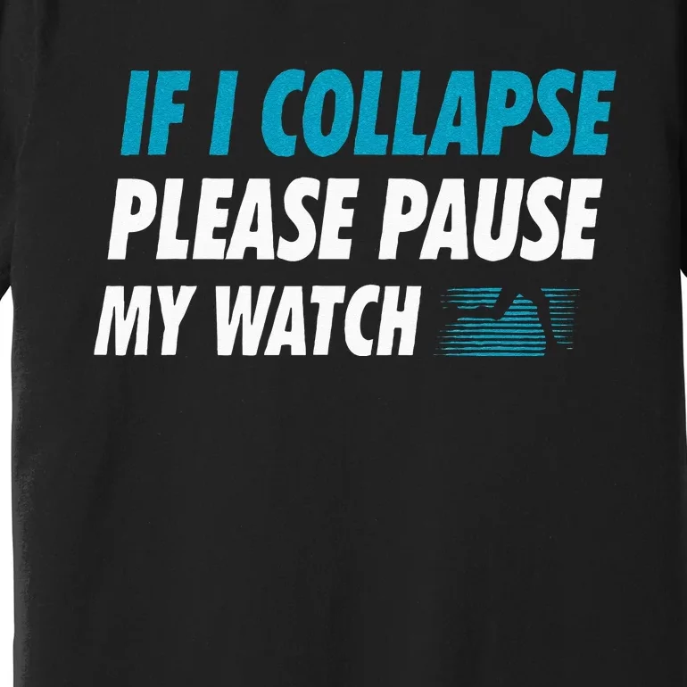 If I Collapse Please Pause My Watch Running Marathon Runner Premium T-Shirt