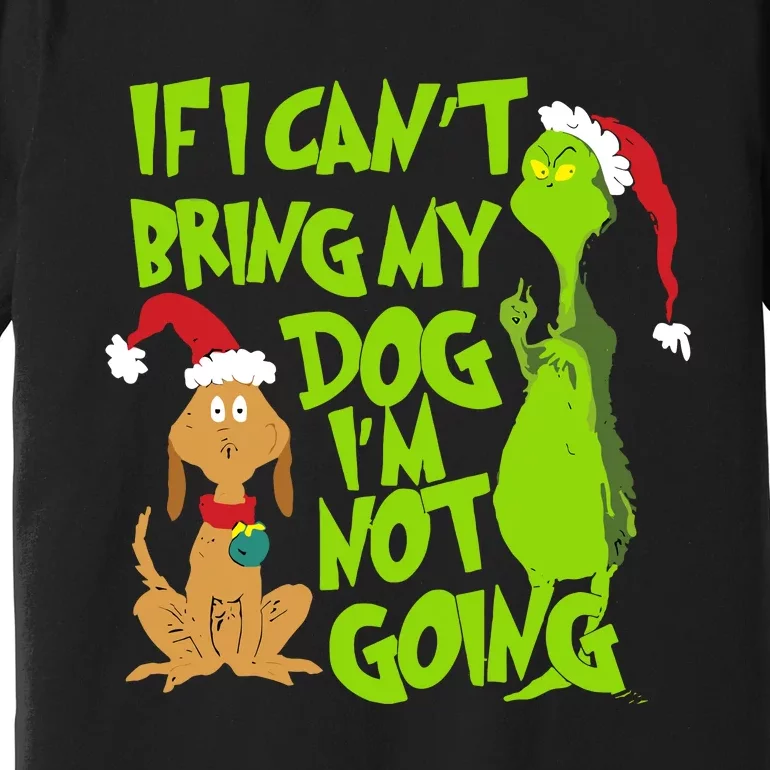 If I CanT Bring My Dog IM Not Going Funny Christmas Premium T-Shirt