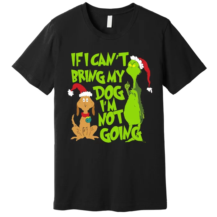 If I CanT Bring My Dog IM Not Going Funny Christmas Premium T-Shirt