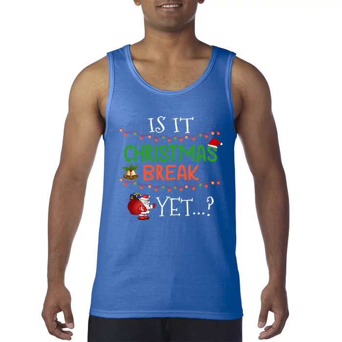 Is It Christmas Break Yet ? Funny Sarcastic Holiday Gift Tank Top