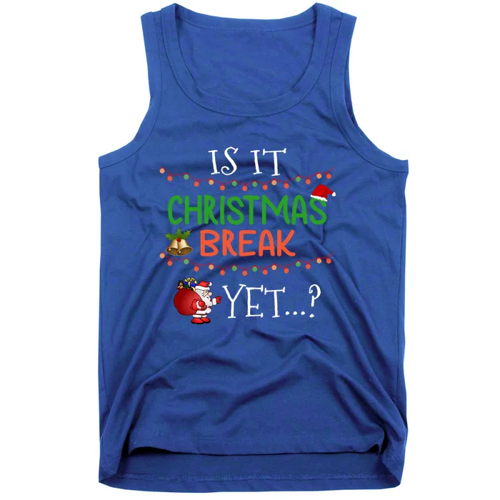 Is It Christmas Break Yet ? Funny Sarcastic Holiday Gift Tank Top