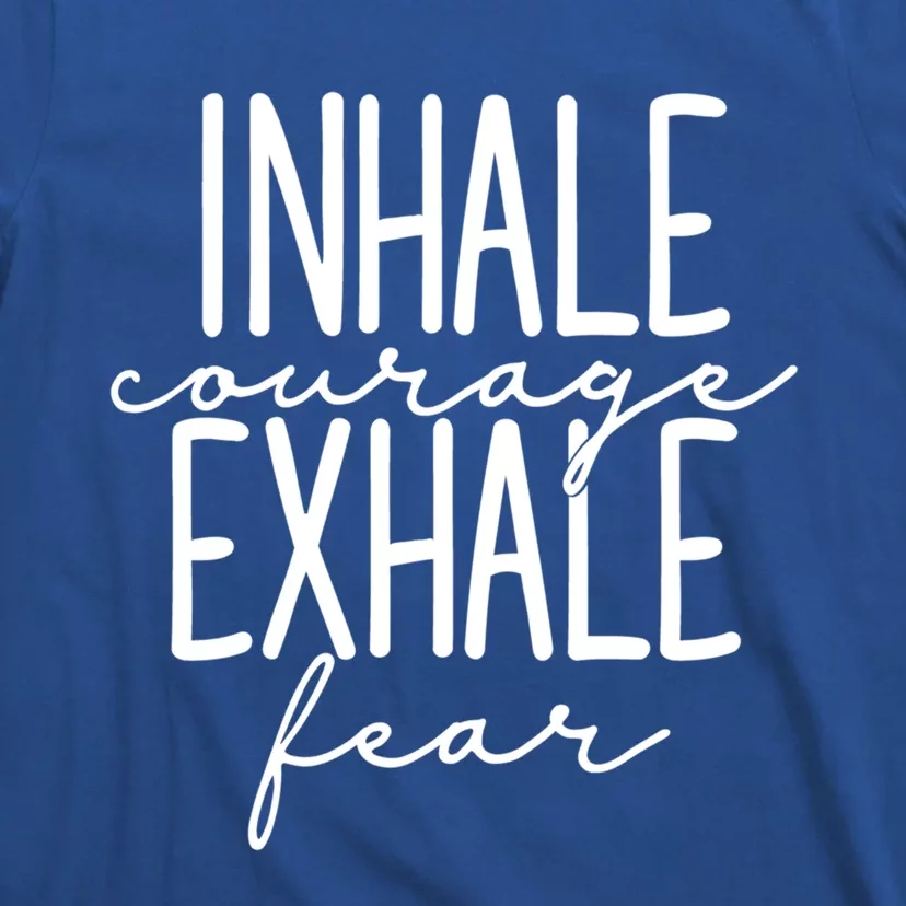 Inspirational Inhale Courage Exhale Fear Motivational Gift T-Shirt