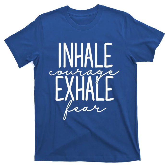 Inspirational Inhale Courage Exhale Fear Motivational Gift T-Shirt