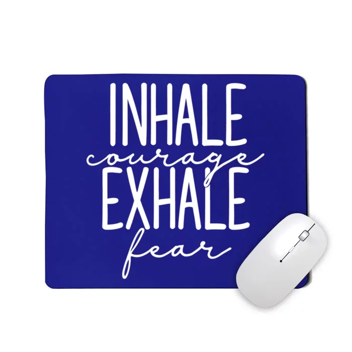 Inspirational Inhale Courage Exhale Fear Motivational Gift Mousepad