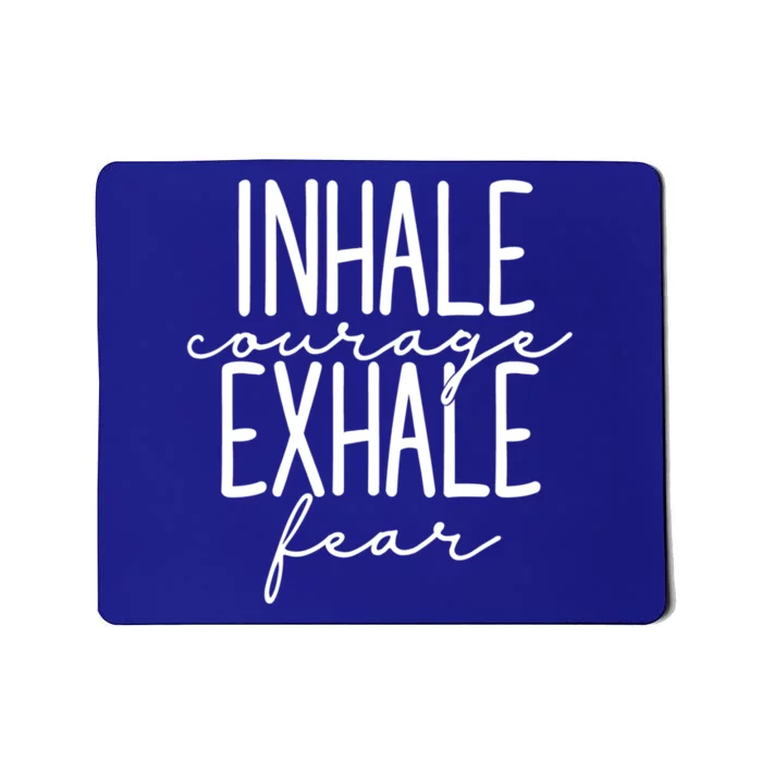 Inspirational Inhale Courage Exhale Fear Motivational Gift Mousepad