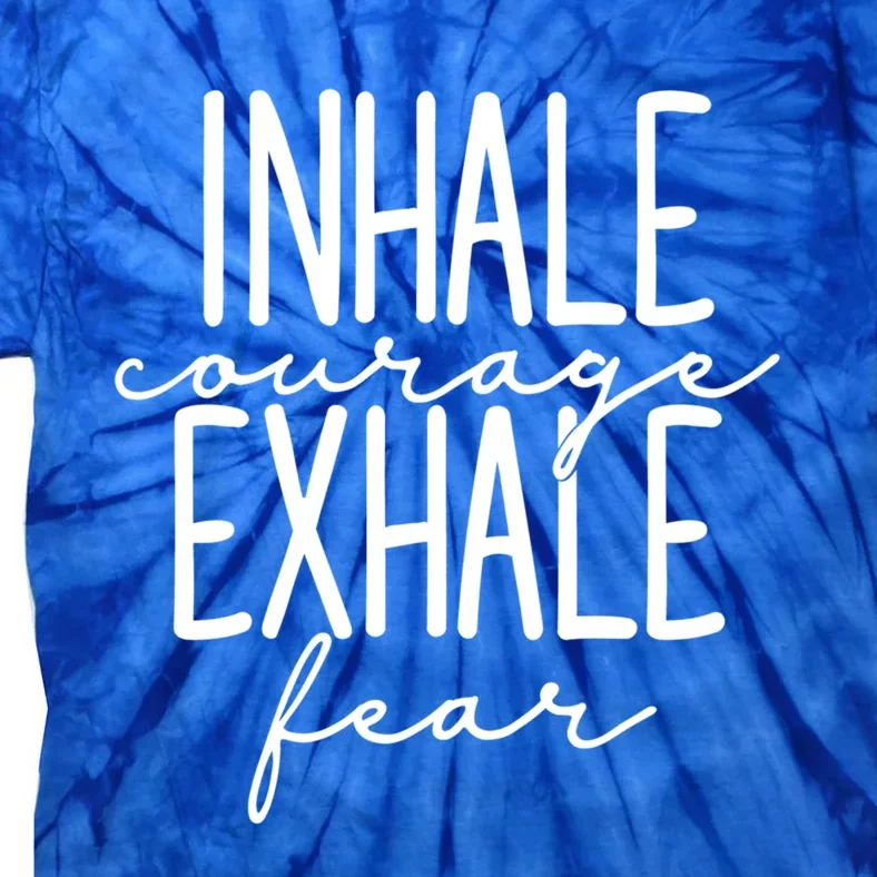 Inspirational Inhale Courage Exhale Fear Motivational Gift Tie-Dye T-Shirt