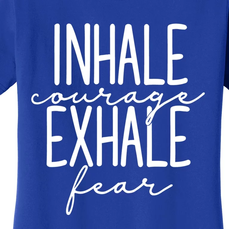 Inspirational Inhale Courage Exhale Fear Motivational Gift Women's T-Shirt