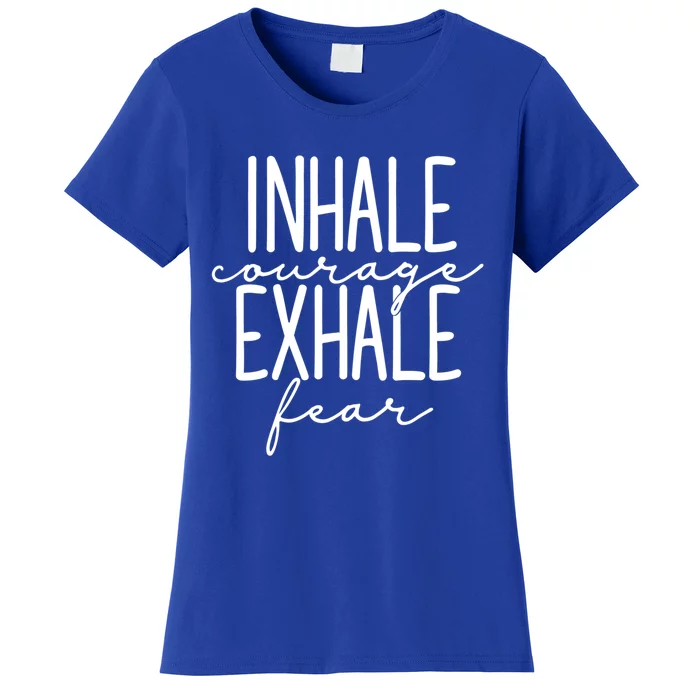 Inspirational Inhale Courage Exhale Fear Motivational Gift Women's T-Shirt