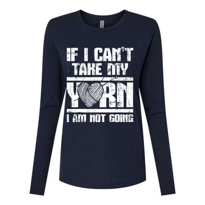 If I Cant Take My Yarn I Am Not Going Knitting Crocheting Womens Cotton Relaxed Long Sleeve T-Shirt