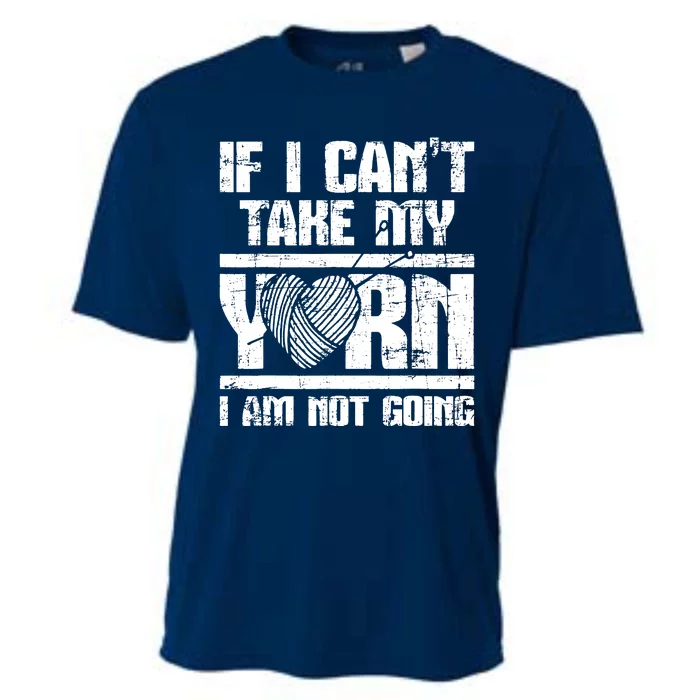 If I Cant Take My Yarn I Am Not Going Knitting Crocheting Cooling Performance Crew T-Shirt