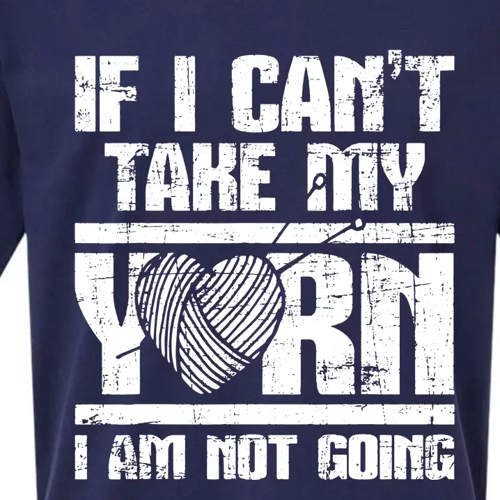 If I Cant Take My Yarn I Am Not Going Knitting Crocheting Sueded Cloud Jersey T-Shirt