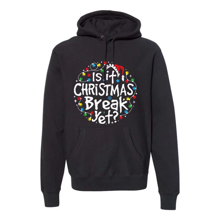 Is It Christmas Break Yet Teacher Christmas Lights Premium Hoodie