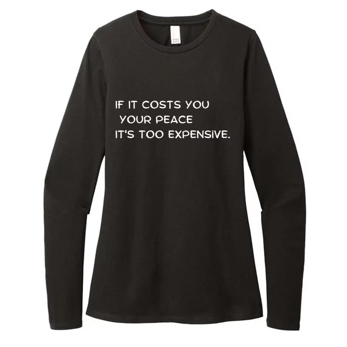 If It Costs You Your Peace It's Too Expensive Womens CVC Long Sleeve Shirt